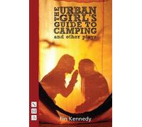 Fin Kennedy The Urban Girl's Guide to Camping and other plays (Tascabile)
