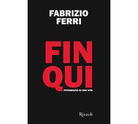 FIN QUI. FOTOGRAFIA DI UNA VITA - FERRI FABRIZIO - MONDADORI ELECTA