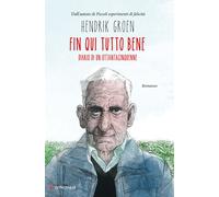 Fin qui tutto bene. Diario di un ottantacinquenne - Groen Hendrik