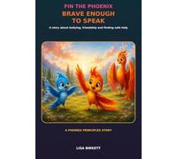 Fin the Phoenix: Brave Enough to Speak: A Story About Bullying, Friendship and Finding Safe Help