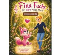 Fina Fuchs Ein Herz voller Musik: Eine musikalische Geschichte mit Liedern und Hörgeschichte über Mut, Freundschaft und die Freude am Singen