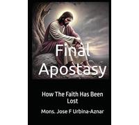 Final Apostasy: How The Faith Has Been Lost