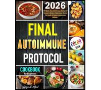 FINAL Autoimmune Protocol for Beginners Cookbook: 100 Quick, Easy and Delicious Healing AIP Recipes to Reduce Inflammation, Restore Gut Health, & Support Autoimmune Wellness