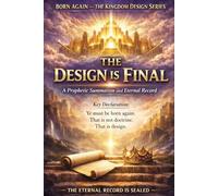 FINAL CLOSING VOLUME - The Design Is Final: A Prophetic Summation and Eternal Record