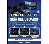 Final Cut Pro 11 Guía del usuario: Edite de forma más inteligente, trabaje más rápido y produzca vídeos de calidad profesional