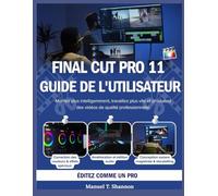 Final Cut Pro 11 Guide de l'utilisateur: Montez plus intelligemment, travaillez plus vite et produisez des vidéos de qualité professionnelle.