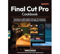 Final Cut Pro Cookbook: Develop pro editing skills with over 70 recipes for advanced creative effects and efficient workflows