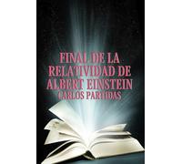 FINAL DE LA RELATIVIDAD DE ALBERT EINSTEIN: EL TIEMPO NO EXISTE PARA EL UNIVERSO