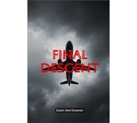 Final Descent: 100 True Stories of Terrifying Plane Crashes and Last Moments