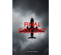 Final Descent: 100 True Stories of Terrifying Plane Crashes and Last Moments