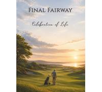 FINAL FAIRWAY: Celebration of Life Golf Guest Book for Funeral Sign-In, Condolence Messages, Treasured Memories and a Lasting Remembrance Keepsake