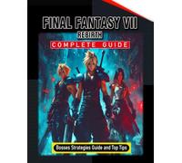 Final Fantasy 7 Rebirth Complete Guide (Full Updated): Tips, Tricks, Strategies, Secrets, and Help