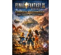 Final Fantasy IX Remake Complete Walkthrough: Abilities, Equipment, Side Content & Endgame