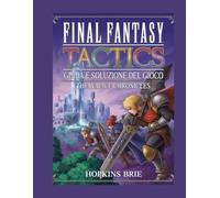 Final Fantasy Tactics Guida e soluzione del gioco The Ivalice Chronicles