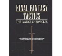 FINAL FANTASY TACTICS: IVALICE CHRONICLES: The Complete Boss Guide with Ultimate Walkthrough Strategy, Tips & Tricks, Jobs and Secret Endings: 2