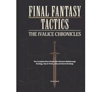 FINAL FANTASY TACTICS: IVALICE CHRONICLES: The Complete Boss Guide with Ultimate Walkthrough Strategy, Tips & Tricks, Jobs and Secret Endings