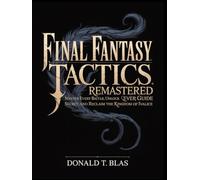 FINAL FANTASY TACTICS IVALICE REMASTERED: Master Every Battle, Unlock Every Secret, and Reclaim the Kingdom of Ivalice