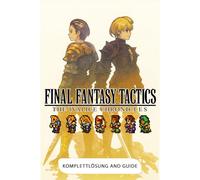 Final Fantasy Tactics The Ivalice Chronicles: KOMPLETTLÖSUNG AND GUIDE: Vollständige Anleitung, Tipps und Tricks, Alle Jobs, Sammlerstücke und Geheimnisse (Ausgabe 2025)
