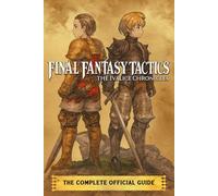 FINAL FANTASY TACTICS - The Ivalice Chronicles: The Complete Official Guide