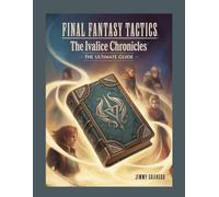Final Fantasy Tactics: The Ivalice Chronicles:The Ultimate Guide