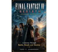 Final Fantasy VII Rebirth Game Guide: A Journey Through Battle, Bonds, and Destiny