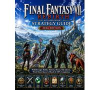 Final Fantasy VII Rebirth Independent Strategy Guide 2026: Walkthrough, Builds, Materia, Bosses, Side Quests, World Intel, Queen’s Blood & 100% Completion