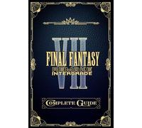 Final Fantasy VII Remake: Complete Guide: Tips, Tricks, Walkthrough, Collectibles and Strategies to Become a Pro Player