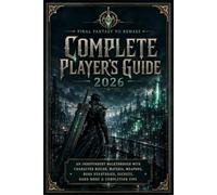 Final Fantasy VII Remake Complete Player's Guide 2026: An Independent Walkthrough with Character Builds, Materia, Weapons, Boss Strategies, Secrets, Hard Mode & Completion Tips