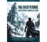Final Fantasy VII Remake: Independent Gameplay Guide: Complete Walkthrough, Combat Strategies, Materia Builds, Boss Battles, Quests, Weapons, Exploration & Essential Tips