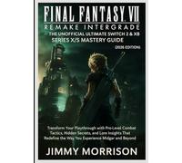 Final Fantasy VII Remake Intergrade - The Unofficial Ultimate Switch 2 & Xbox Series X/S Mastery Guide (2026 Edition): Transform Your Playthrough with Pro-Level Combat Tactics, Hidden Secrets