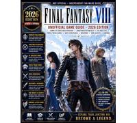 Final Fantasy VIII: Unofficial Game Guide - 2026 Edition Complete SeeD Walkthrough, Junction System Help, GF Abilities, Triple Triad Cards, Boss Strategies, Weapons, Side Quests & Endings