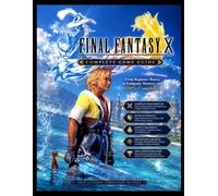 FINAL FANTASY X COMPLETE GAME GUIDE: From Beginner Basics to Endgame Mastery and 100% Completion