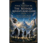 FINAL FANTASY XI: THE MODERN ADVENTURER'S GUIDE 2026: From Level 1 to Endgame - Jobs, Trusts, Missions, Gear Progression, Gil Making, Master Levels, and Advanced Strategies