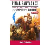 Final Fantasy XII: The Zodiac Age Complete Guide & 100% Walkthrough (Newly Updated) - All Hunts, Secrets, Collectibles, Jobs, Tips, Tricks and Strategies