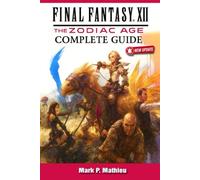 Final Fantasy XII: The Zodiac Age Complete Guide & 100% Walkthrough (Newly Updated) - All Hunts, Secrets, Collectibles, Jobs, Tips, Tricks and Strategies