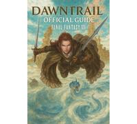 Final Fantasy XIV: Dawntrail Official Guide : The Complete Strategy & Walkthrough To Become An Elite Player!