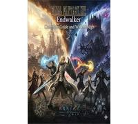 Final Fantasy XIV: Endwalker Complete Guide and Walkthrough (Latest Update) :Essential Tips, Tricks, Strategies Guide and All You Need to Know