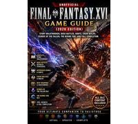 Final Fantasy XVI Game Guide (2026 Edition) Story Walkthrough, Boss Battles, Hunts, Eikon Builds, Echoes of the Fallen, The Rising Tide, and Full Completion