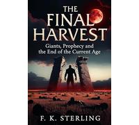 Final Harvest: Giants, Prophecy and the End of the Current Age