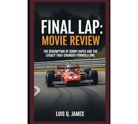 Final Lap: Movie review: The Redemption of Sonny Hayes and the Legacy That Changed Formula One