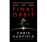 Final Orbit : an action-packed space thriller from astronaut and bestselling author Chris Hadfield