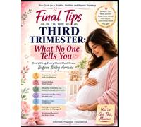 Final Tips of the Third Trimester: What No One Tells You Everything: Every Mom Must Know Before Baby Arrives
