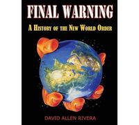 Final Warning: A History of the New World Order: A History of the New World Orde