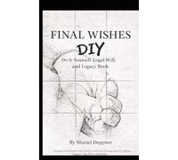 Final wishes: DIY Do-It-Yourself Legal Will, and Legacy Book