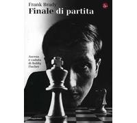 Finale di partita. Ascesa e caduta di Bobby Fischer