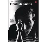 Finale di partita. Ascesa e caduta di Bobby Fischer - Brady Frank