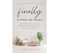Finally, a Piece of Peace: A Guide to Navigating Relationships, Balancing Emotions, and Becoming Yourself