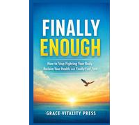FINALLY ENOUGH: How to Stop Fighting Your Body, Reclaim Your Health, and Finally Feel Free