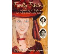 Finally Fabulous!: A Journey to Right an Adoption Gone Wrong