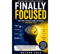 Finally Focused, subtitle: The ADHD Adult's Complete Guide to Getting Things Done Without Burning Out